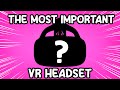 The most important vr headset