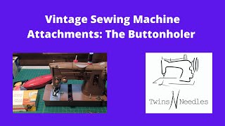 Vintage Sewing Machine Attachments: The Buttonholer