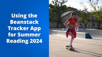 Using the Beanstack Tracker App for Summer Reading 2024