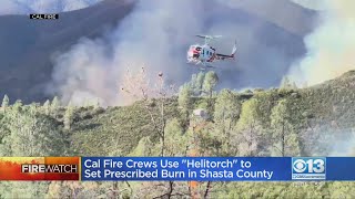 Watch: Crews Using 'Helitorch' To Set Prescribed Burn In Shasta County