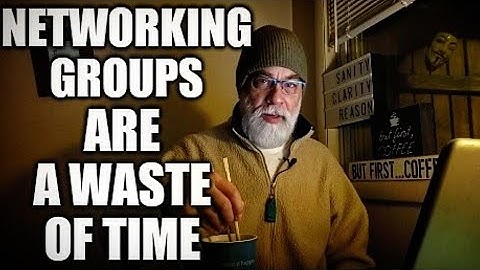 Networking groups are a waste of time