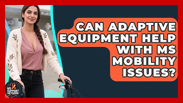 Can Adaptive Equipment Help With MS Mobility Issues? | MS Support Network