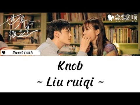 Lyrics | Knob ~ Liu ruiqi (ost. Sweet teeth)
