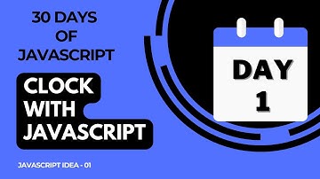 Day 1 -  Build Clock Using JavaScript - 30 Days Of JavaScript
