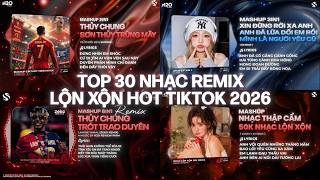 TOP 30 NHẠC REMIX LỘN XỘN 2026: Thủy Chung x Sơn Thủy Trùng Mây, 50K Nhạc Lộn Xộn, 8in1 Siêu Cuốn