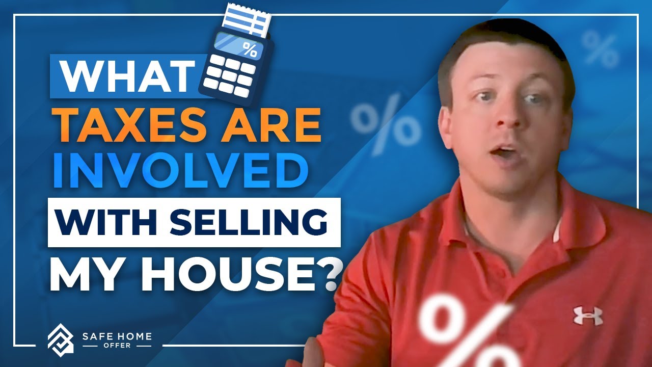 What taxes are involved with selling my house? - Safe Home Offer
