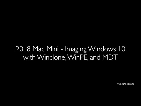 2018 Mac Mini - Imaging Windows 10 with Winclone, WinPE, and MDT