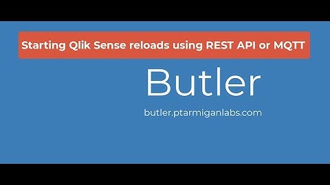 Butler 5.0 demo: Start Qlik Sense reload tasks using MQTT or Butler