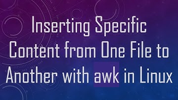 Inserting Specific Content from One File to Another with awk in Linux