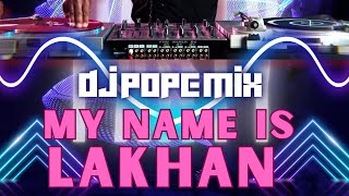 MY NAME IS LAKHAN DJ POPE MIX // NEW EDM SONG POWER MUSIC // DJ POPE MIX // 