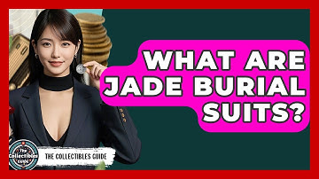 What Are Jade Burial Suits? - The Collectibles Guide