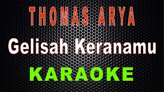 Thomas Arya - Gelisah Keranamu (Karaoke) | LMusical