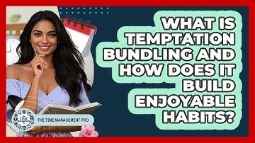 What Is Temptation Bundling And How Does It Build Enjoyable Habits? - The Time Management Pro