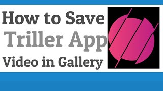 How to save Triller Videos In Gallery (Camera Roll)