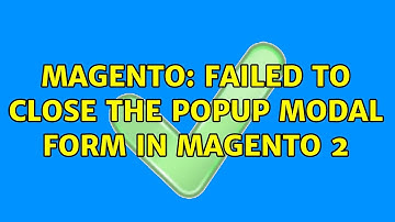 Magento: Failed to close the popup modal form in magento 2 (3 Solutions!!)
