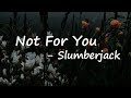 Not For You Slumberjack Feat Nicole Millar Lyrics mp3