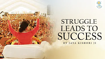 Struggle Leads To Success | Motivational Video | By Jaya Kishori ji