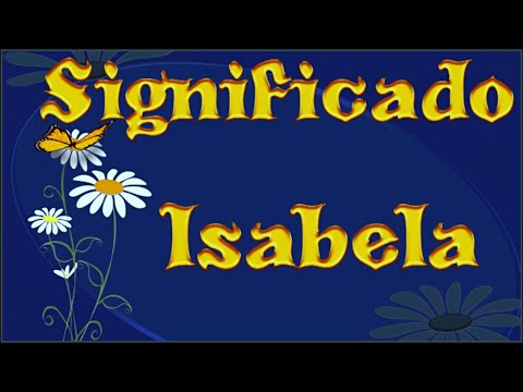 Vídeo: O que significa o nome Isabella?