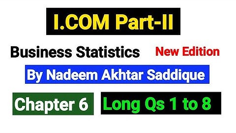 Chapter No 6 Long Qs 1 to 8 | I.COM Part-II Business Statistics New Edition By Nadeem Akhtar |
