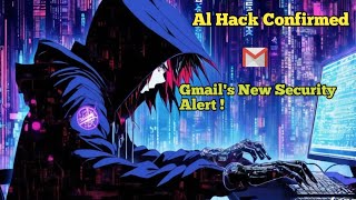 Al Hack Confirmed: Gmail's New Security Alert for 2.5 Billion Users