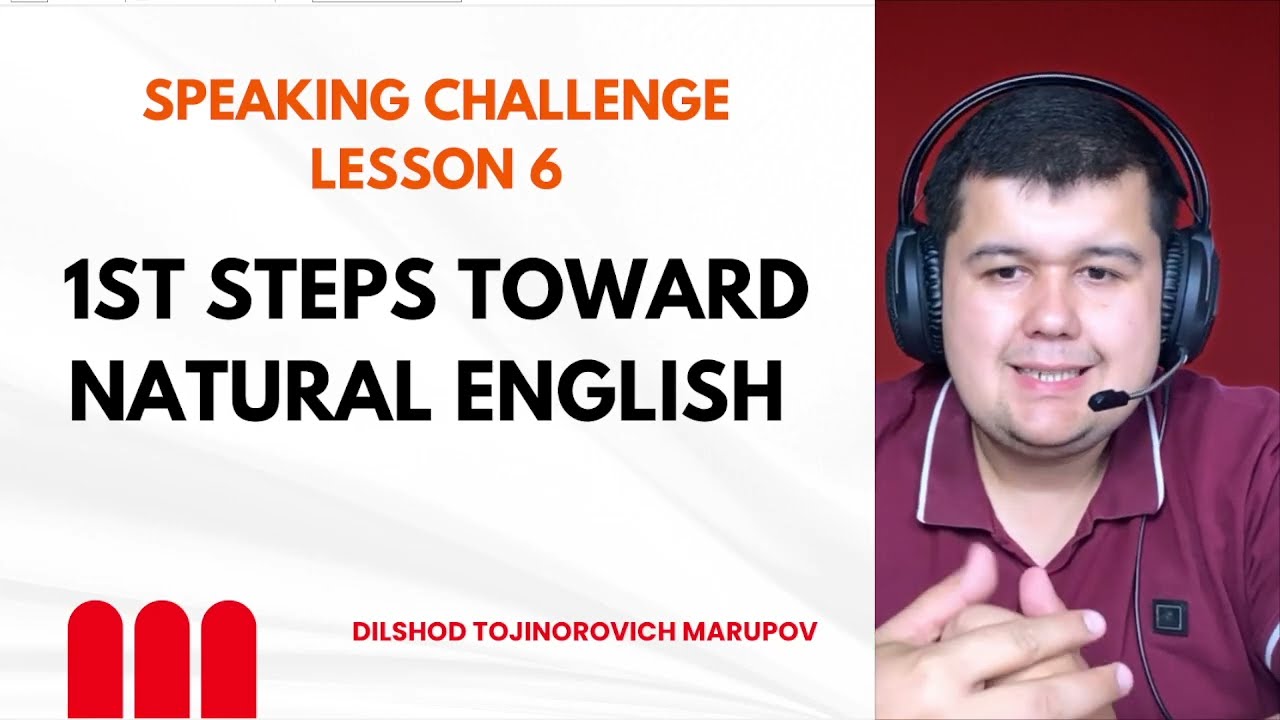 SPEAKING CHALLENGE || LESSON 6 - FIRST STEPS TOWARDS NATURAL ENGLISH
