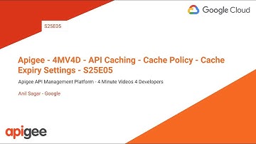 Apigee - 4MV4D - API Caching - Cache Policy - Cache Expiry Settings - S25E05