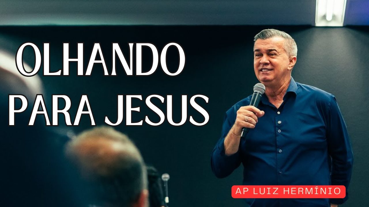 AP LUIZ HERMÍNIO | OLHANDO FIRMEMENTE PARA JESUS