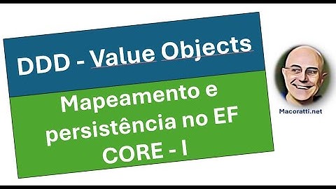 Value Objects : Mapeamento e Persistência com EF Core