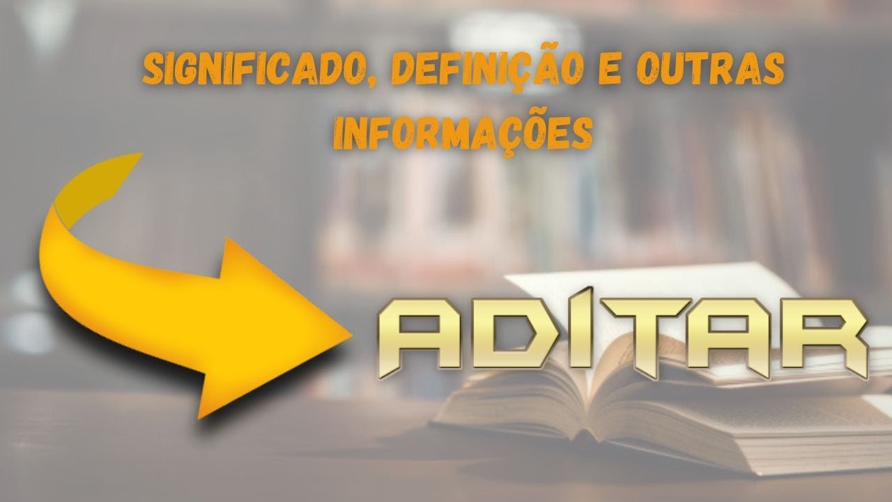 Qual Significado de Aditar? Qual Definição de Aditar? Sinônimo e Outras ...