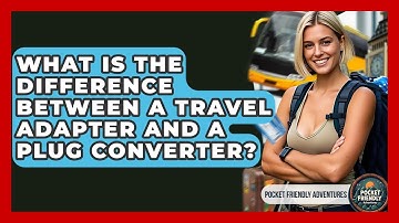 What Is The Difference Between A Travel Adapter And A Plug Converter? - Pocket Friendly Adventures