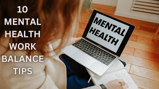 10 MENTAL HEALTH WORK BALANCE TIPS....  #mentalhealth  #work  #balance #success #subscribe