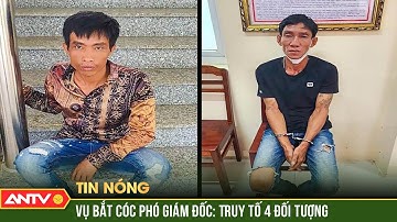Đề nghị truy tố 4 đối tượng bắt cóc Phó Giám đốc ở Hậu Giang | ANTV