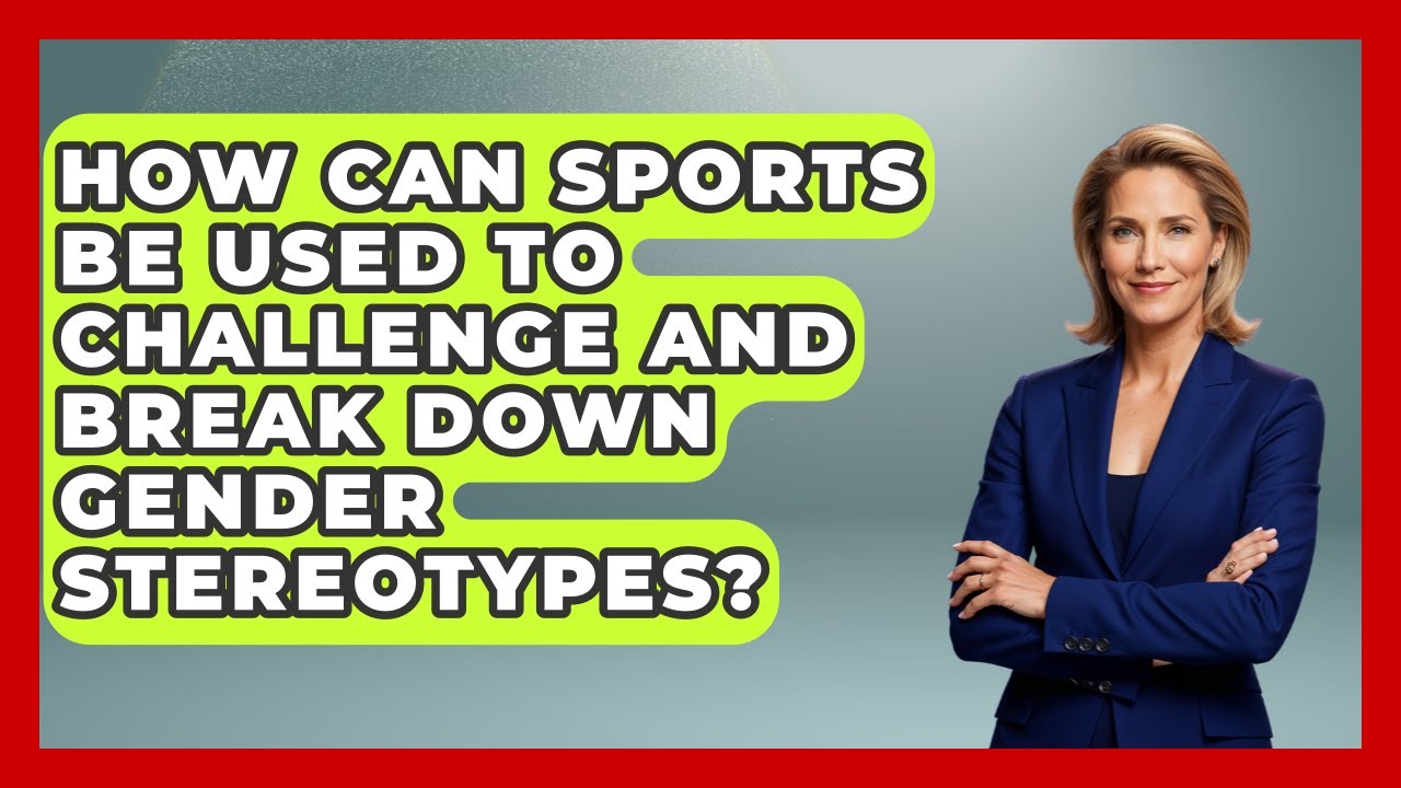 How Can Sports Be Used To Challenge And Break Down Gender Stereotypes? - Gender Equality Network