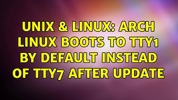 Unix & Linux: Arch Linux boots to tty1 by default instead of tty7 after update