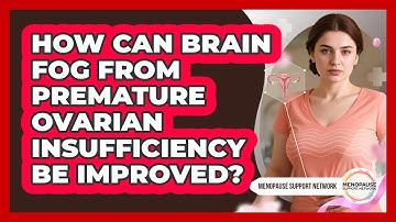 How Can Brain Fog From Premature Ovarian Insufficiency Be Improved? - Menopause Support Network