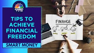 How To Make Financial Independence A Reality | Smart Money | CNBC TV18