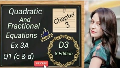 D3 - Chapter 3 - Ex 3A - Q1 - (c and d)- Quadratic and Fractional Equations - (8 Edition)