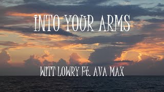 Into Your Arms - Witt Lowry Ft. Ava Max (Lyrics)