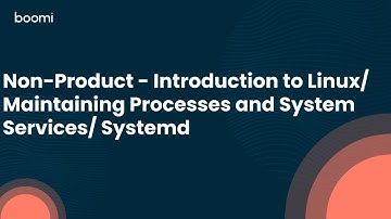 Non-Product - Introduction to Linux/ Maintaining Processes and System Services/ Systemd