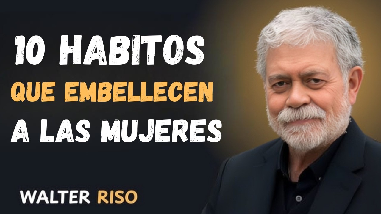 10 HÁBITOS que hacen a una MUJER IRRESISTIBLE y más hermosa | Inspirado en Walter Riso