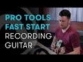 Pro Tools Fast Start — Chapter 3: Recording Guitar