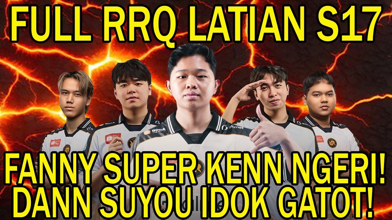 FULL RRQ LATIAN S17! FANNY SUPER KENN NGERI! DANN SUYOU IDOK GATOT!