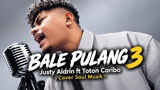 Download lagu Justy Aldrin - BALE PULANG 3 - Toton Caribo - Cover Soul Musik 