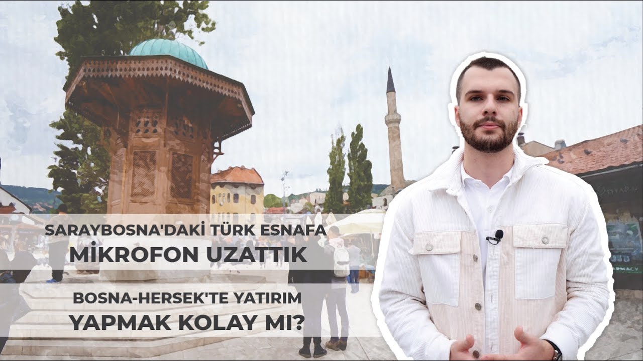 SARAYBOSNA'DAKİ TÜRK ESNAFA YATIRIM ŞARTLARINI SORDUK!