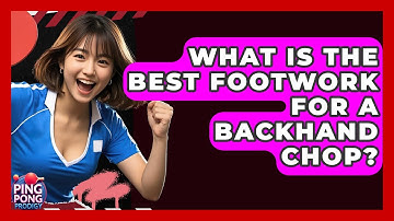 What Is The Best Footwork For A Backhand Chop? - Ping Pong Prodigy