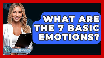 What Are The 7 Basic Emotions? - Psychological Clarity