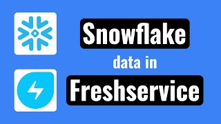How to show Snowflake data in Freshservice