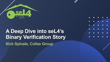 A Deep Dive into seL4’s Binary Verification Story - Nick Spinale, Collas Group