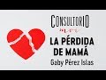 #Consultoriomoi: la pérdida de mamá