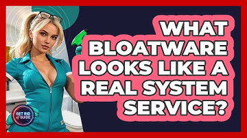 What Bloatware Looks Like A Real System Service? - Get Rid Of Guide